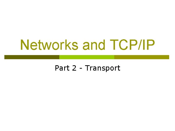 Networks and TCP/IP Part 2 - Transport 