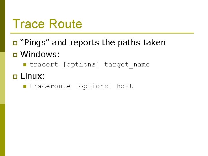 Trace Route “Pings” and reports the paths taken p Windows: p n p tracert