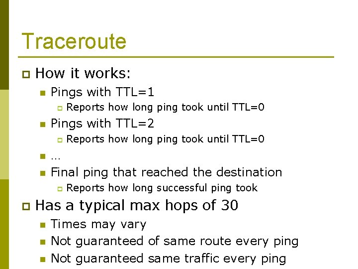 Traceroute p How it works: n Pings with TTL=1 p n Pings with TTL=2