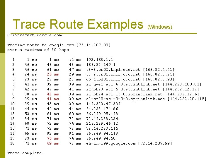 Trace Route Examples (Windows) C: >tracert google. com Tracing route to google. com [72.