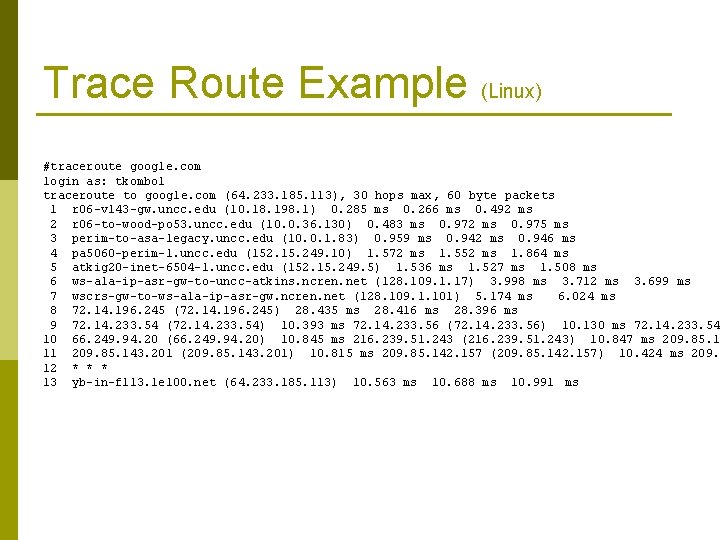 Trace Route Example (Linux) #traceroute google. com login as: tkombol traceroute to google. com