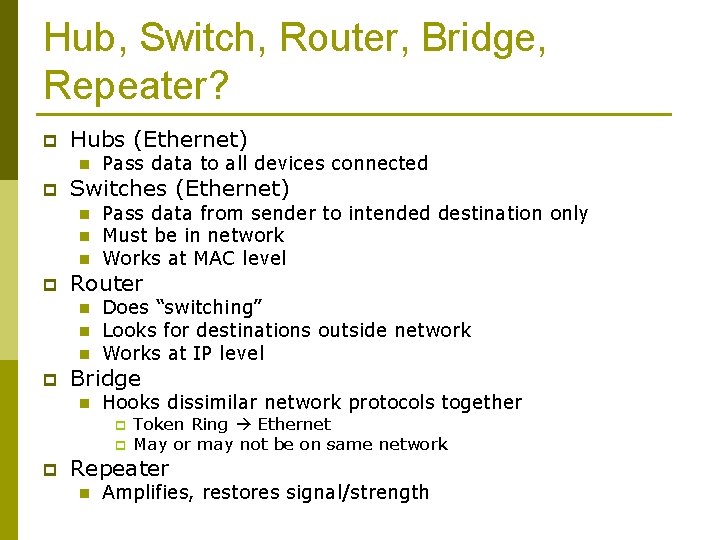 Hub, Switch, Router, Bridge, Repeater? p Hubs (Ethernet) n p Switches (Ethernet) n n
