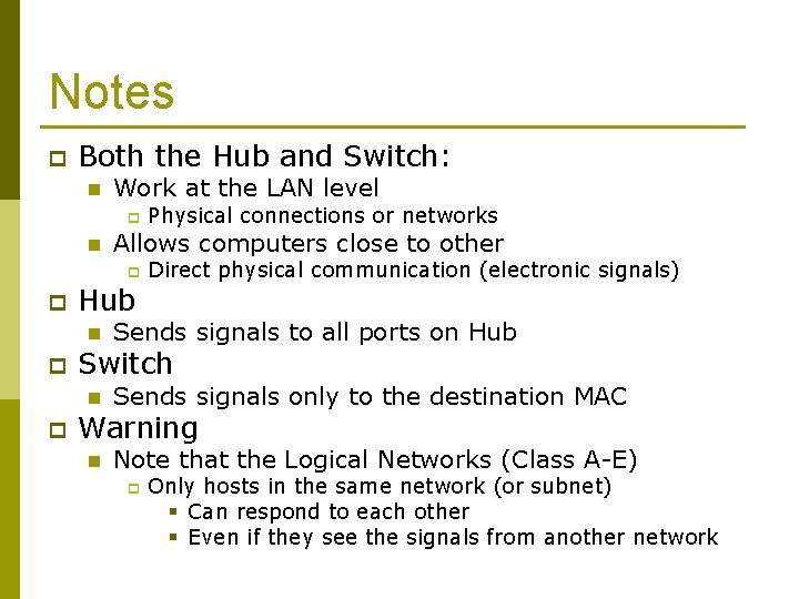 Notes p Both the Hub and Switch: n Work at the LAN level p