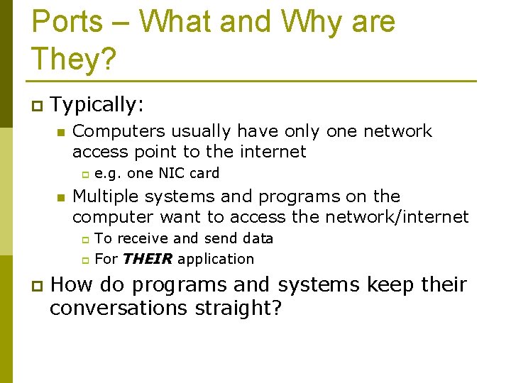 Ports – What and Why are They? p Typically: n Computers usually have only