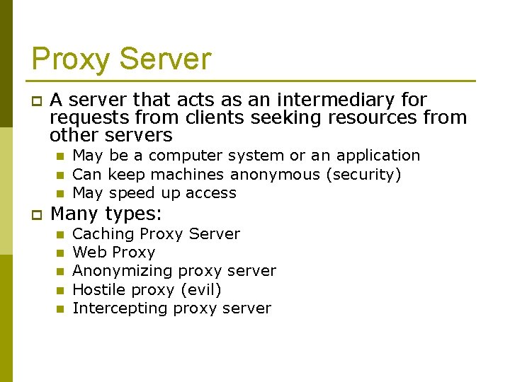 Proxy Server p A server that acts as an intermediary for requests from clients