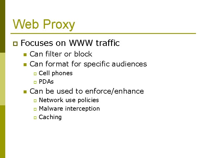 Web Proxy p Focuses on WWW traffic n n Can filter or block Can