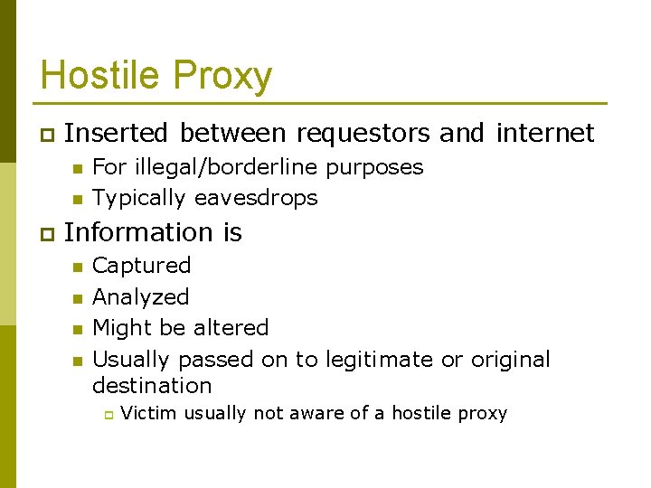 Hostile Proxy p Inserted between requestors and internet n n p For illegal/borderline purposes
