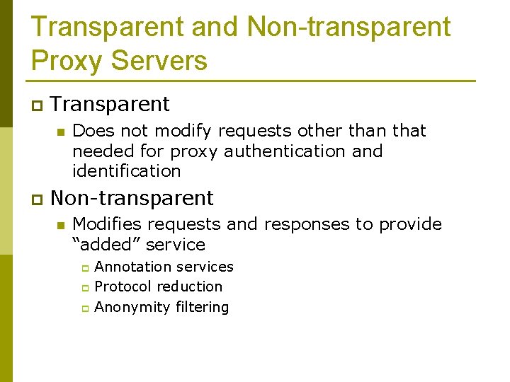 Transparent and Non-transparent Proxy Servers p Transparent n p Does not modify requests other