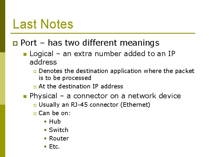 Last Notes p Port – has two different meanings n Logical – an extra