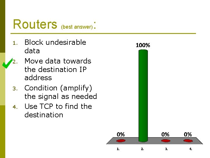 Routers (best answer): 1. 2. 3. 4. Block undesirable data Move data towards the