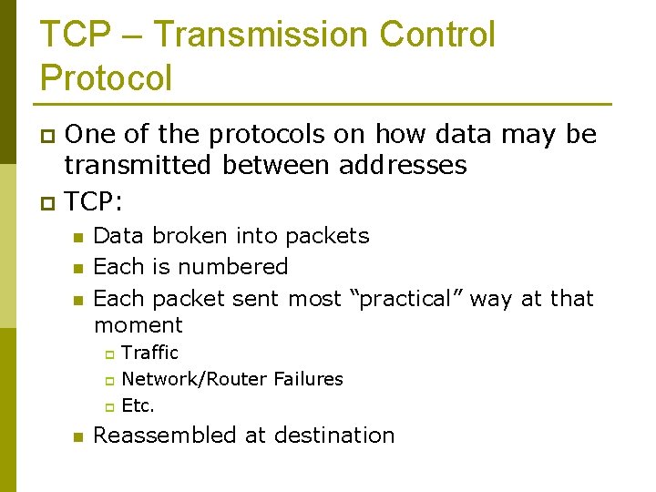 TCP – Transmission Control Protocol One of the protocols on how data may be