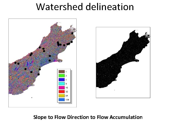 Watershed delineation Slope to Flow Direction to Flow Accumulation Watershed delineation Slope to Flow Direction to Flow Accumulation