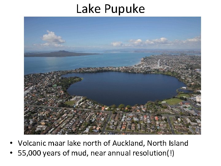 Lake Pupuke • Volcanic maar lake north of Auckland, North Island • 55, 000 Lake Pupuke • Volcanic maar lake north of Auckland, North Island • 55, 000