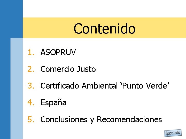 Contenido 1. ASOPRUV 2. Comercio Justo 3. Certificado Ambiental ‘Punto Verde’ 4. España 5.