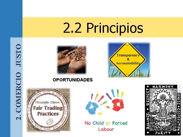 2. COMERCIO JUSTO 2. 2 Principios OPORTUNIDADES 