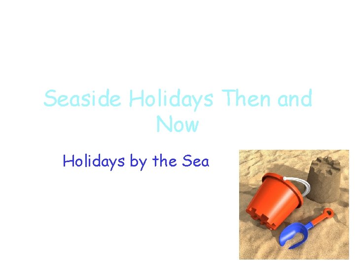 Seaside Holidays Then and Now Holidays by the Sea 