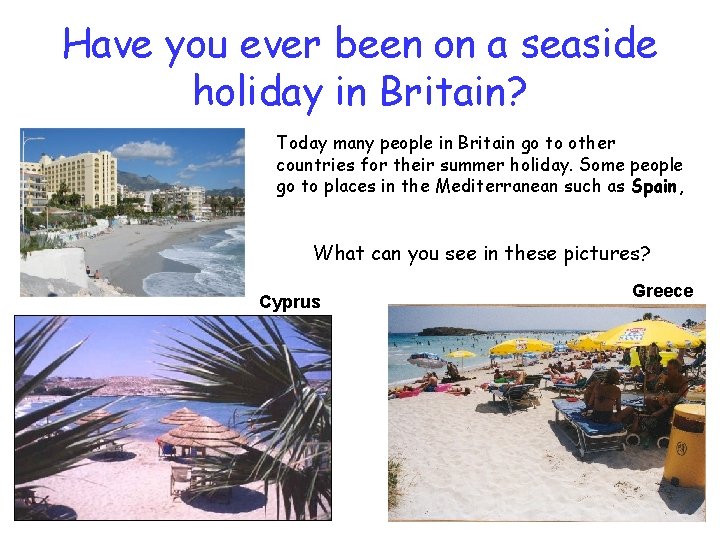 Have you ever been on a seaside holiday in Britain? Today many people in