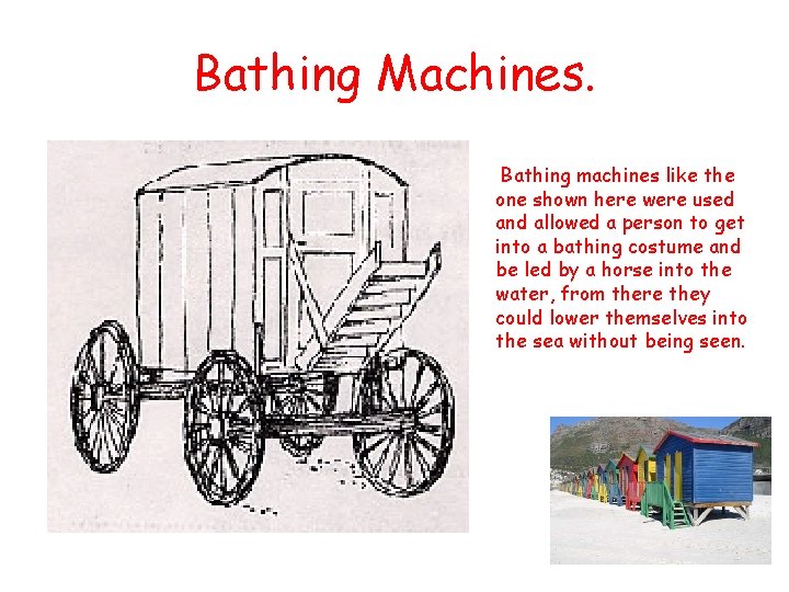 Bathing Machines. Bathing machines like the one shown here were used and allowed a