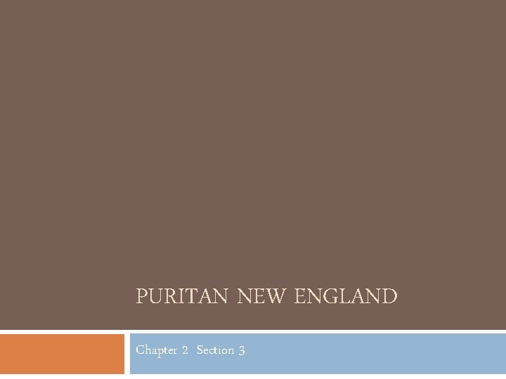 PURITAN NEW ENGLAND Chapter 2 Section 3 