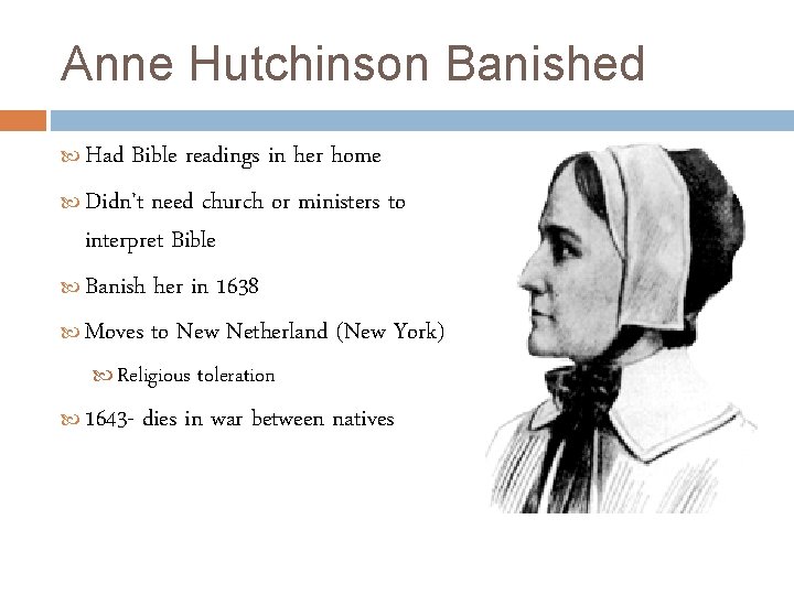 Anne Hutchinson Banished Had Bible readings in her home Didn’t need church or ministers