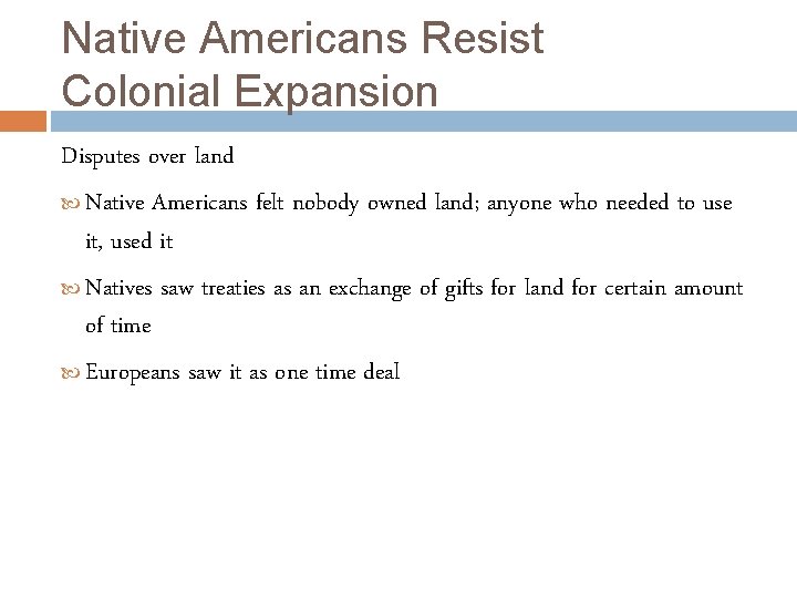Native Americans Resist Colonial Expansion Disputes over land Native Americans felt nobody owned land;