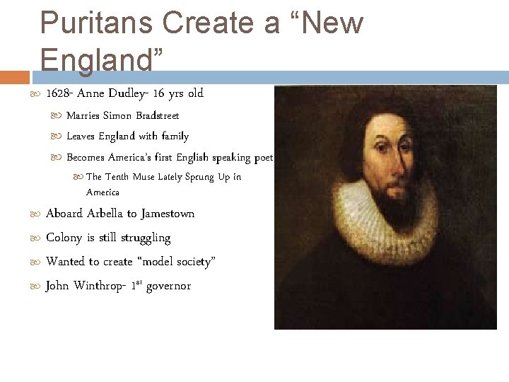 Puritans Create a “New England” 1628 - Anne Dudley- 16 yrs old Marries Simon