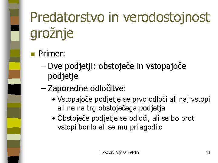 Predatorstvo in verodostojnost grožnje n Primer: – Dve podjetji: obstoječe in vstopajoče podjetje –