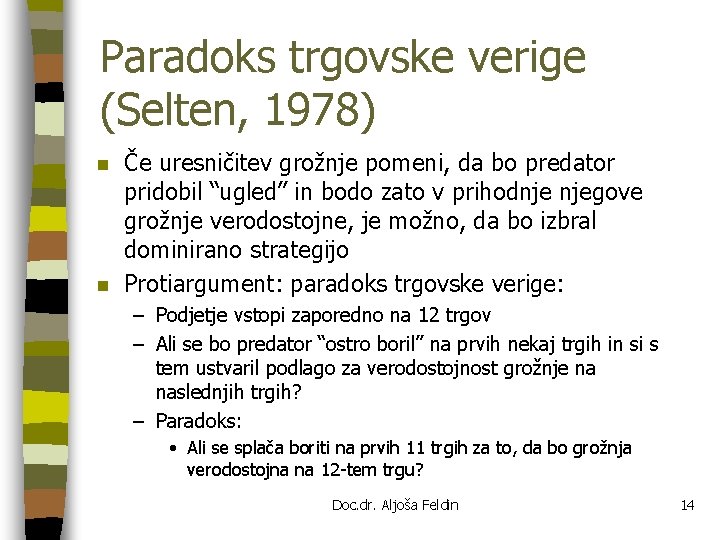 Paradoks trgovske verige (Selten, 1978) n n Če uresničitev grožnje pomeni, da bo predator