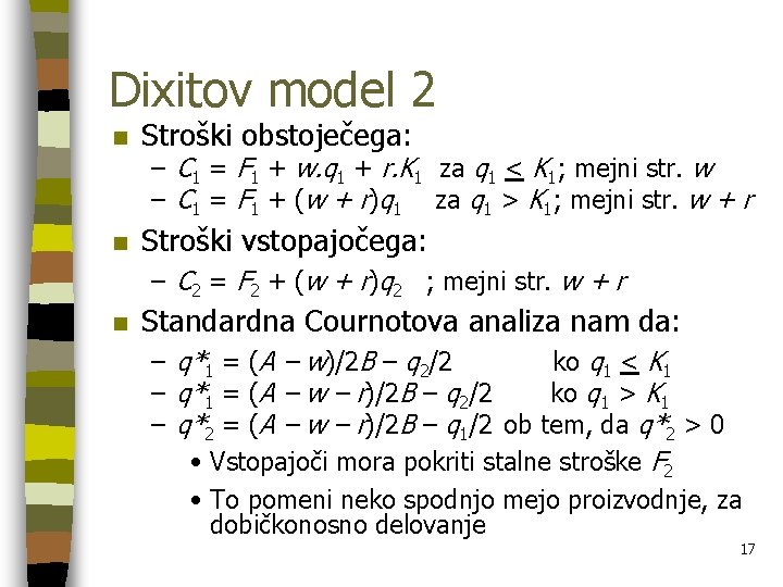 Dixitov model 2 n Stroški obstoječega: n Stroški vstopajočega: – C 1 = F