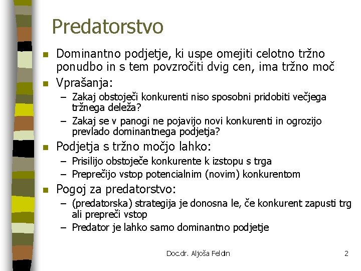 Predatorstvo n n Dominantno podjetje, ki uspe omejiti celotno tržno ponudbo in s tem