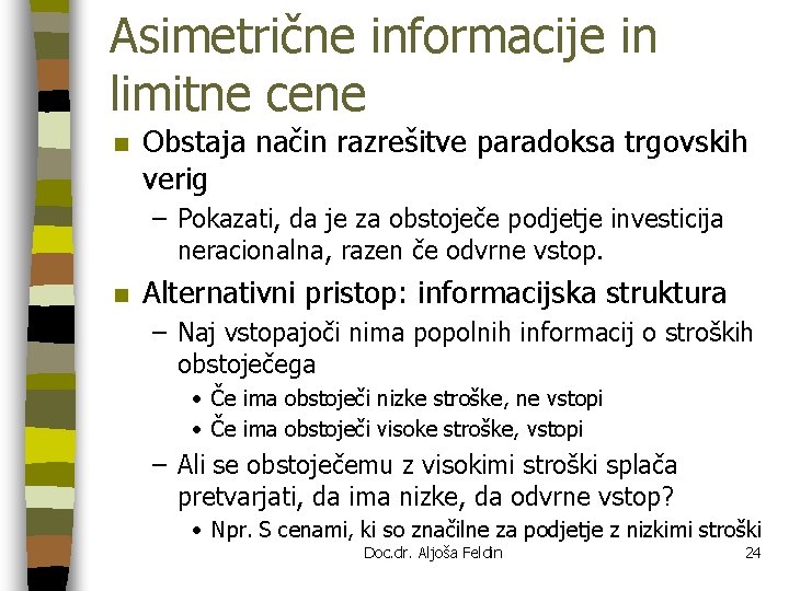 Asimetrične informacije in limitne cene n Obstaja način razrešitve paradoksa trgovskih verig – Pokazati,