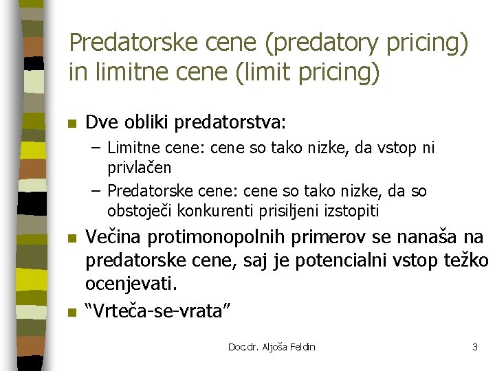 Predatorske cene (predatory pricing) in limitne cene (limit pricing) n Dve obliki predatorstva: –