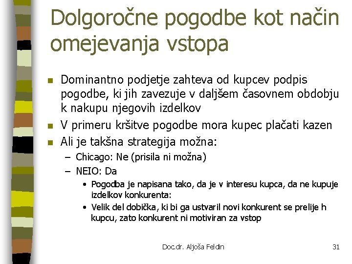 Dolgoročne pogodbe kot način omejevanja vstopa n n n Dominantno podjetje zahteva od kupcev