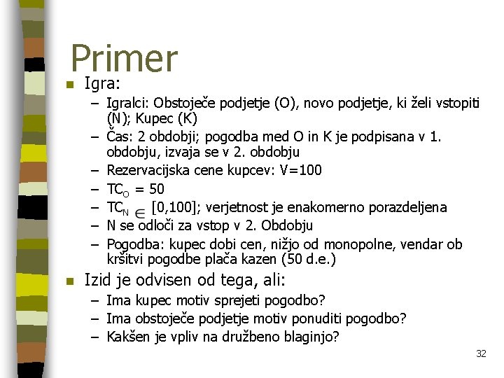 Primer Igra: n – Igralci: Obstoječe podjetje (O), novo podjetje, ki želi vstopiti (N);