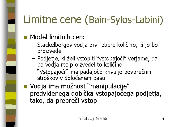 Limitne cene (Bain-Sylos-Labini) n Model limitnih cen: – Stackelbergov vodja prvi izbere količino, ki