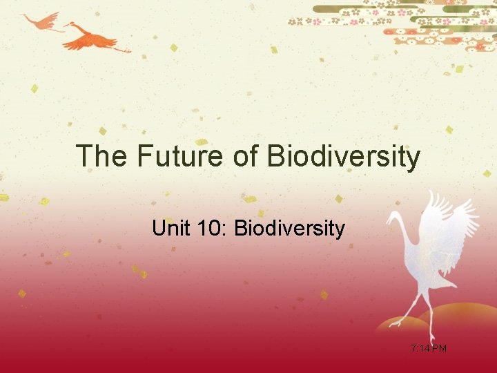 The Future of Biodiversity Unit 10: Biodiversity 7: 14 PM 