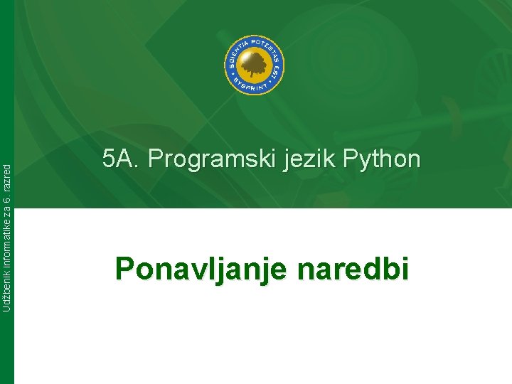 Udžbenik informatike za 6. razred 5 A. Programski jezik Python Ponavljanje naredbi 