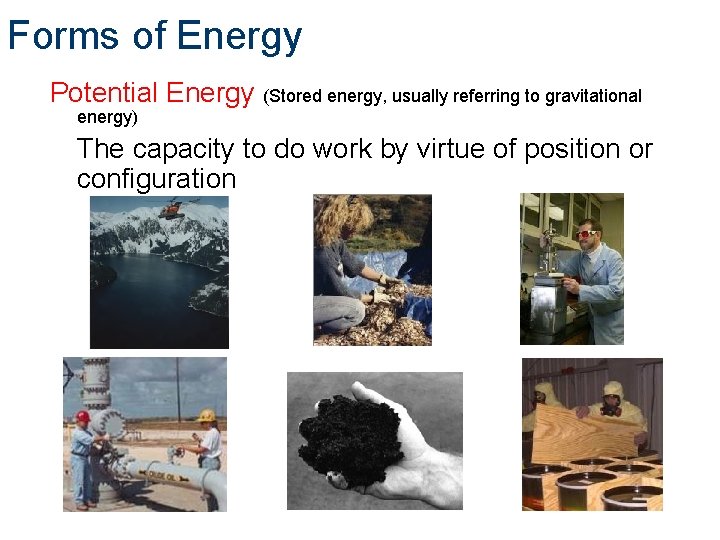 Forms of Energy Potential Energy (Stored energy, usually referring to gravitational energy) The capacity