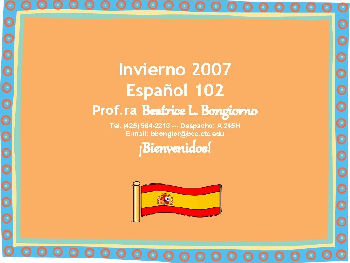 Invierno 2007 Español 102 Prof. ra Beatrice L. Bongiorno Tel. (425) 564 -2213 ---