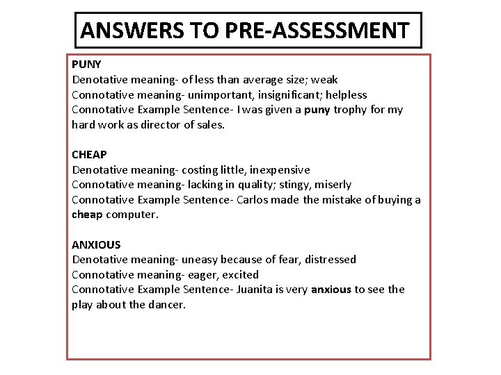 ANSWERS TO PRE-ASSESSMENT PUNY Denotative meaning- of less than average size; weak Connotative meaning-