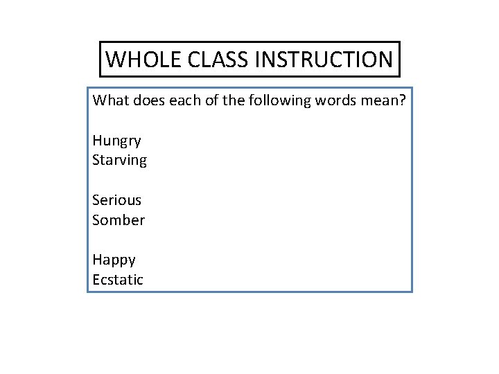 WHOLE CLASS INSTRUCTION What does each of the following words mean? Hungry Starving Serious