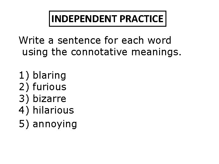 INDEPENDENT PRACTICE Write a sentence for each word using the connotative meanings. 1) 2)