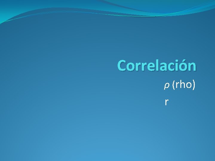 Correlación ρ (rho) r Correlación ρ (rho) r