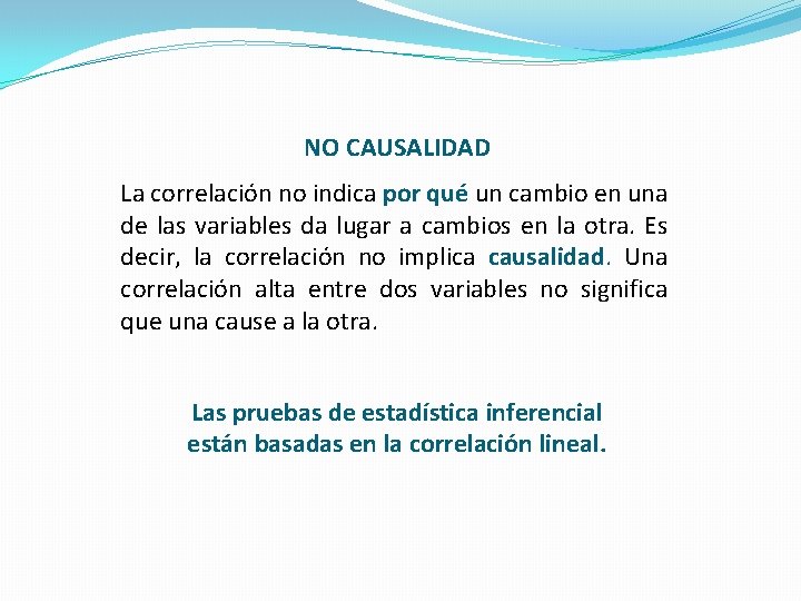 NO CAUSALIDAD La correlación no indica por qué un cambio en una de las NO CAUSALIDAD La correlación no indica por qué un cambio en una de las