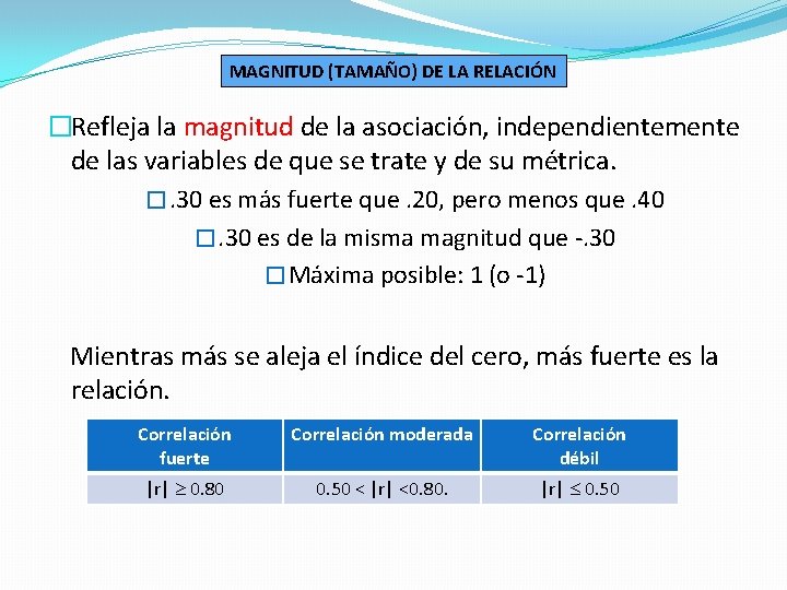 MAGNITUD (TAMAÑO) DE LA RELACIÓN �Refleja la magnitud de la asociación, independientemente de las MAGNITUD (TAMAÑO) DE LA RELACIÓN �Refleja la magnitud de la asociación, independientemente de las