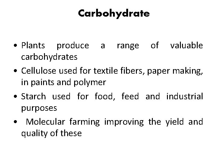 Carbohydrate • Plants produce a range of valuable carbohydrates • Cellulose used for textile