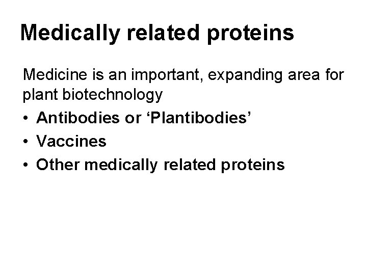 Medically related proteins Medicine is an important, expanding area for plant biotechnology • Antibodies