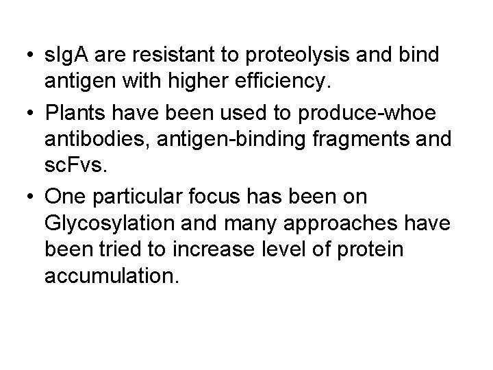  • s. Ig. A are resistant to proteolysis and bind antigen with higher