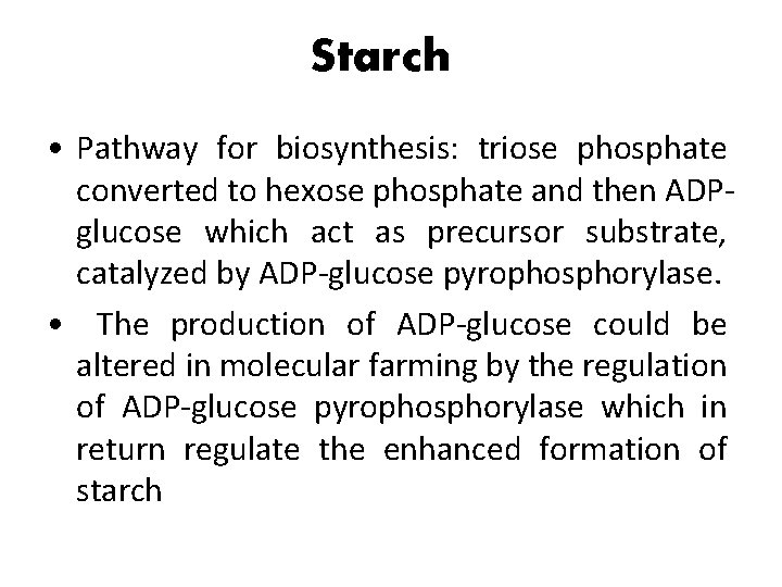 Starch • Pathway for biosynthesis: triose phosphate converted to hexose phosphate and then ADPglucose
