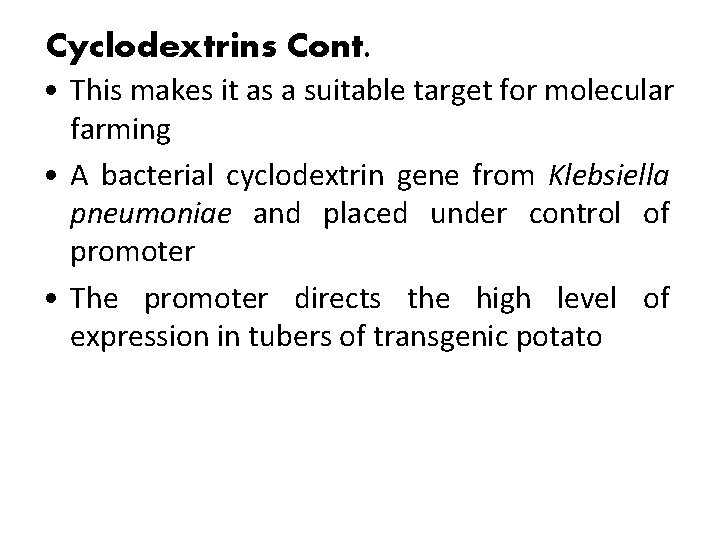 Cyclodextrins Cont. • This makes it as a suitable target for molecular farming •